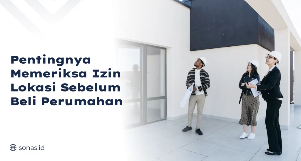 Pentingnya Memeriksa Izin Lokasi Sebelum Beli Perumahan