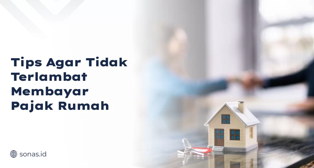 Tips Agar Tidak Terlambat Membayar Pajak Rumah