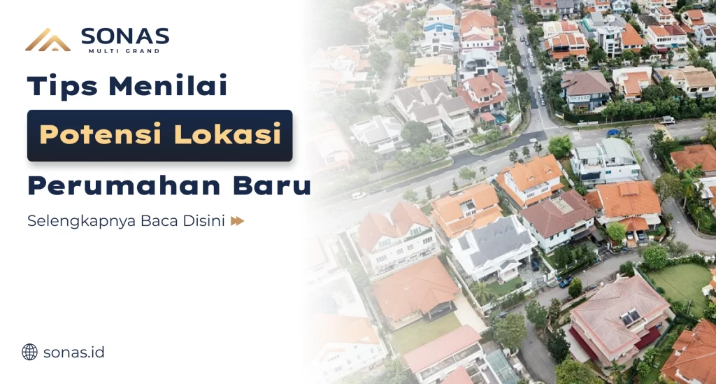 Tips Menilai Potensi Lokasi Perumahan Baru