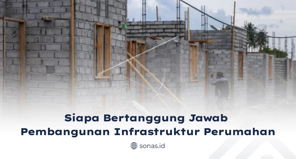 Siapa Bertanggung Jawab Pembangunan Infrastruktur Perumahan