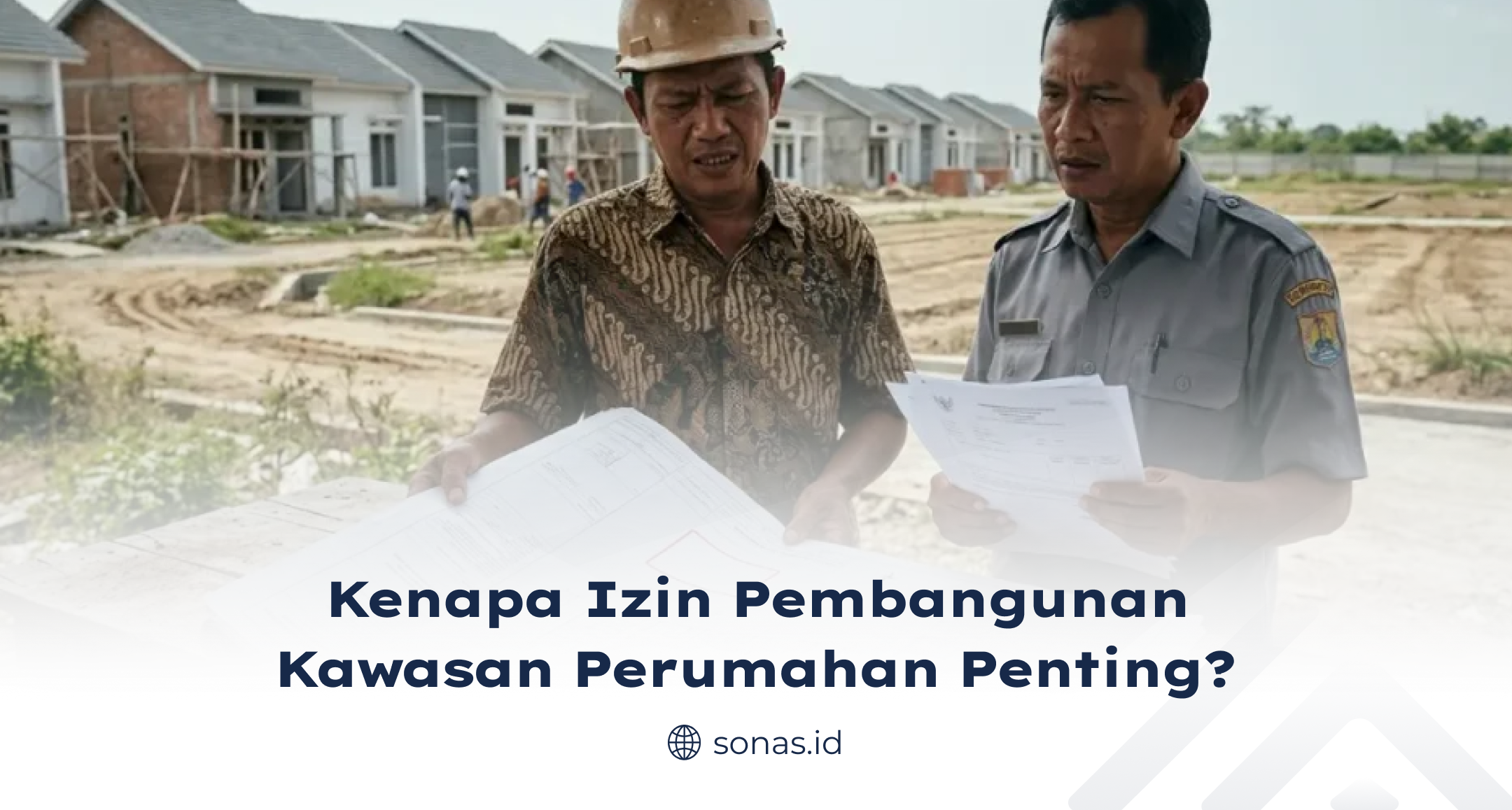 Kenapa Izin Pembangunan Kawasan Perumahan Penting?