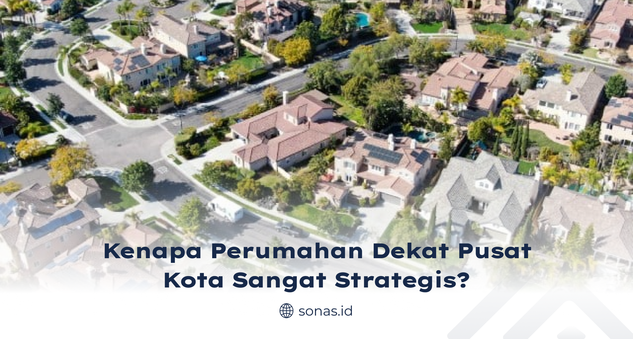 Kenapa Perumahan Dekat Pusat Kota Sangat Strategis?