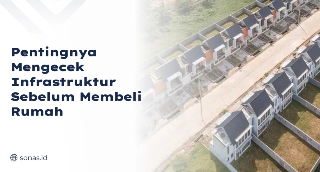 Pentingnya Mengecek Infrastruktur Sebelum Membeli Rumah