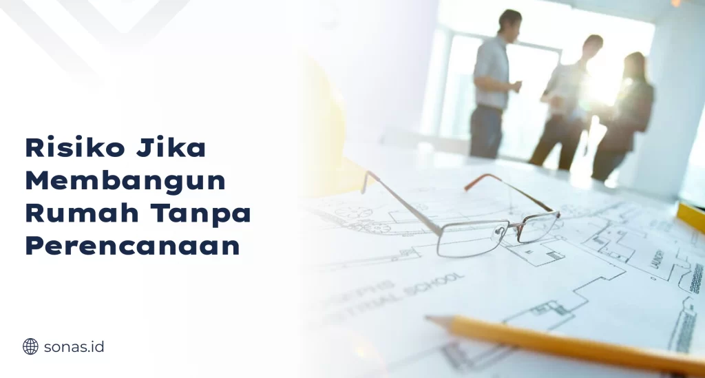 Risiko Jika Membangun Rumah Tanpa Perencanaan
