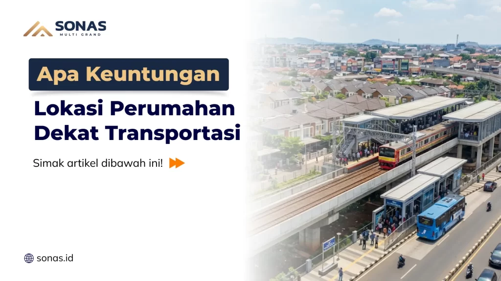 Apa Keuntungan Lokasi Perumahan Dekat Transportasi