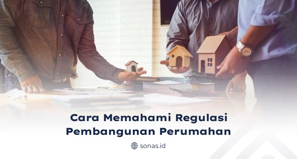 Cara Memahami Regulasi Pembangunan Perumahan