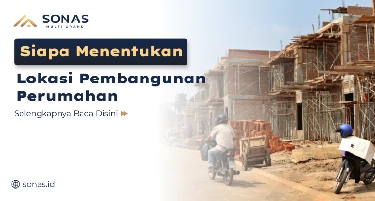 Siapa Menentukan Lokasi Pembangunan Perumahan