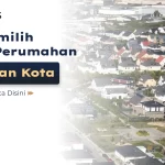 tips_memilih_lokasi_perumahan_pinggiran_kota