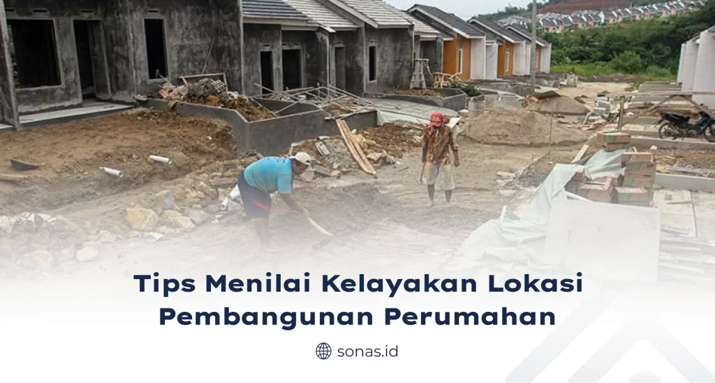 Tips Menilai Kelayakan Lokasi Pembangunan Perumahan