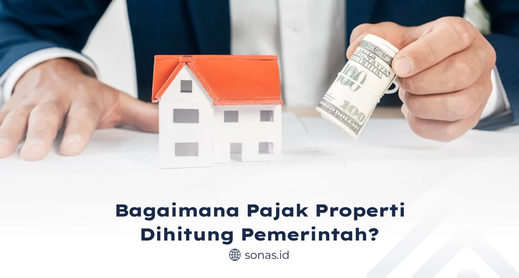 Bagaimana Pajak Properti Dihitung Pemerintah?