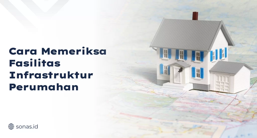 Cara Memeriksa Fasilitas Infrastruktur Perumahan