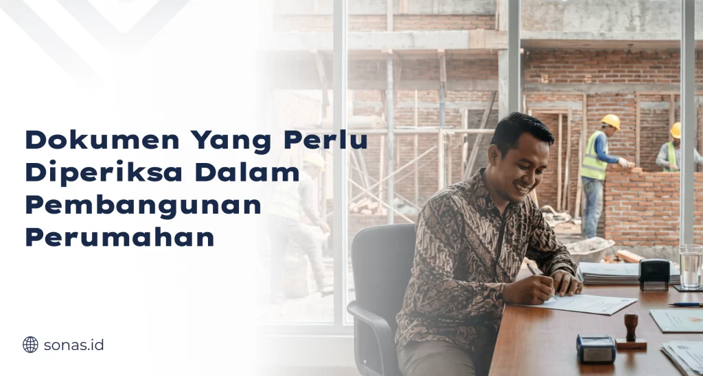 Dokumen yang Perlu Diperiksa dalam Pembangunan Perumahan