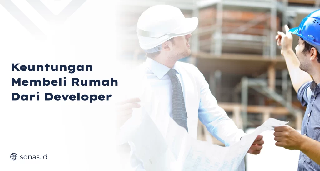 Keuntungan Membeli Rumah dari Developer
