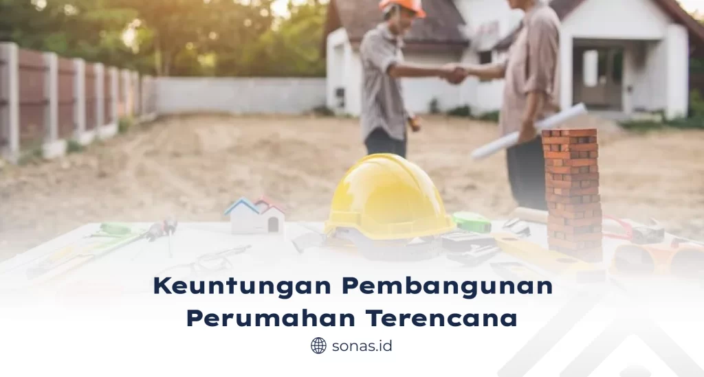 Keuntungan Pembangunan Perumahan Terencana