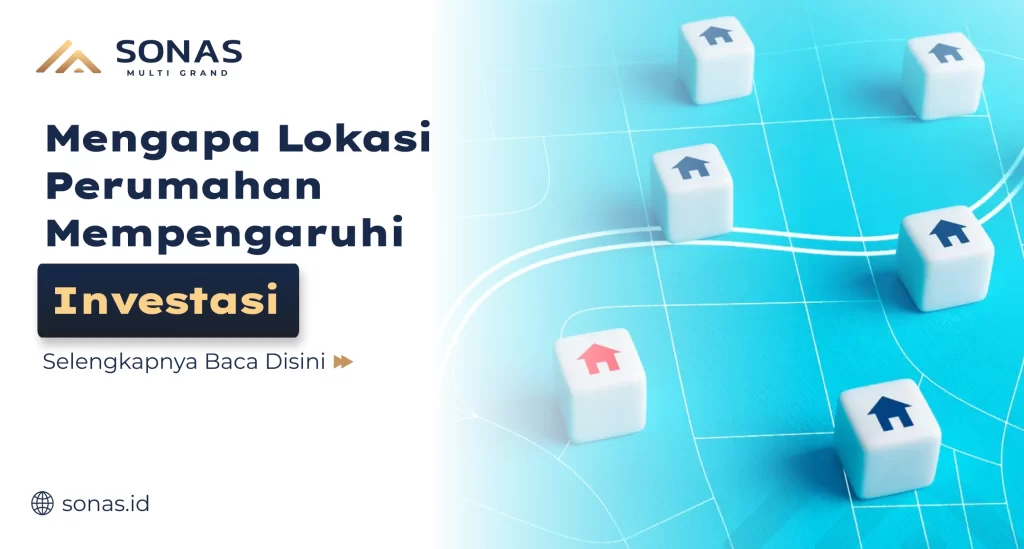 Mengapa Lokasi Perumahan Mempengaruhi Investasi
