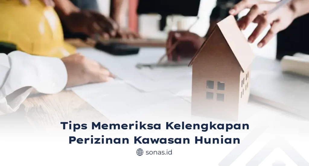 Tips Memeriksa Kelengkapan Perizinan Kawasan Hunian