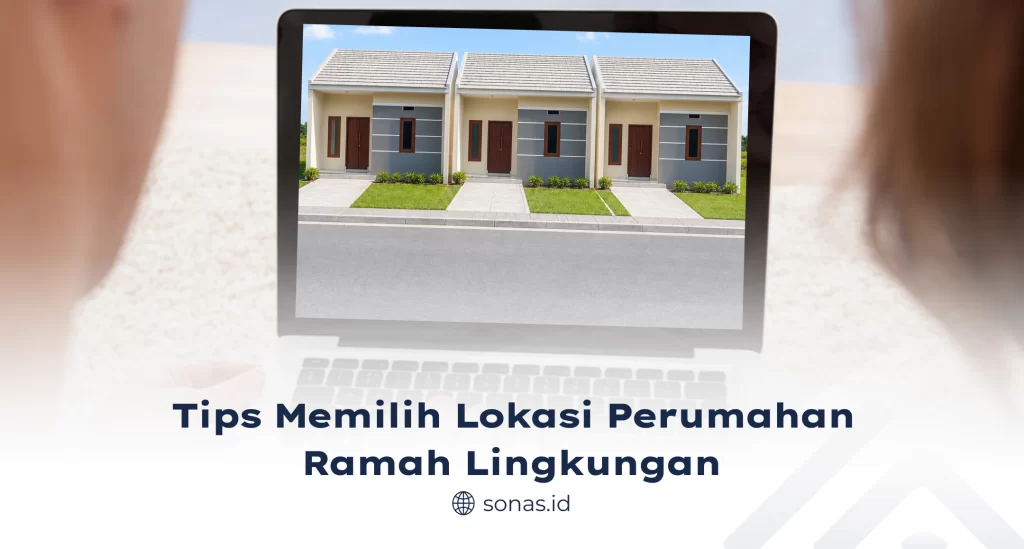 Tips Memilih Lokasi Perumahan Ramah Lingkungan